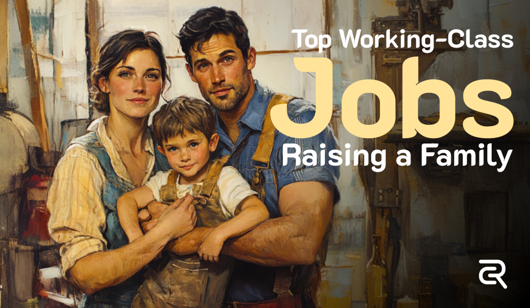 Top Working-Class Jobs in America: Why They're the Best Choice for Raising a Family